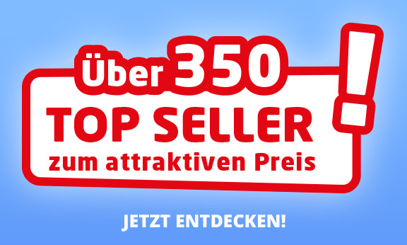 ÜBER 350 TOP SELLER ZUM ATTRAKTIVEN PREIS!