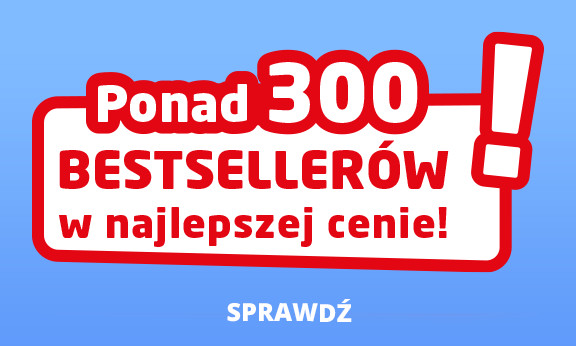 PONAD 300 BESTSELLERÓW W NAJLEPSZEJ CENIE!