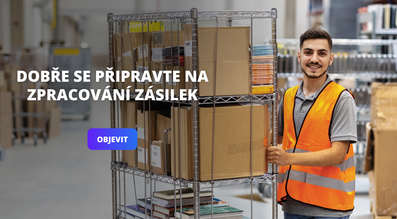 DOBŘE SE PŘIPRAVTE NA ZPRACOVÁNÍ ZÁSILEK