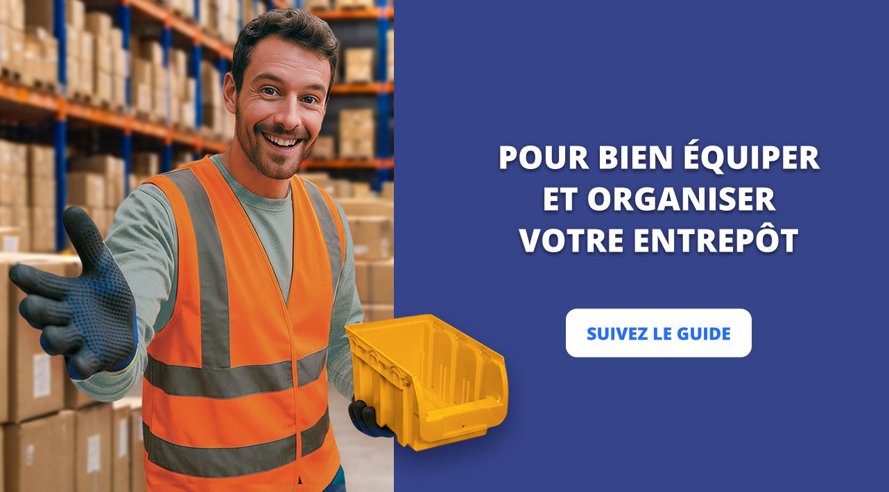POUR BIEN ÉQUIPER ET ORGANISER VOTRE ENTREPÔT