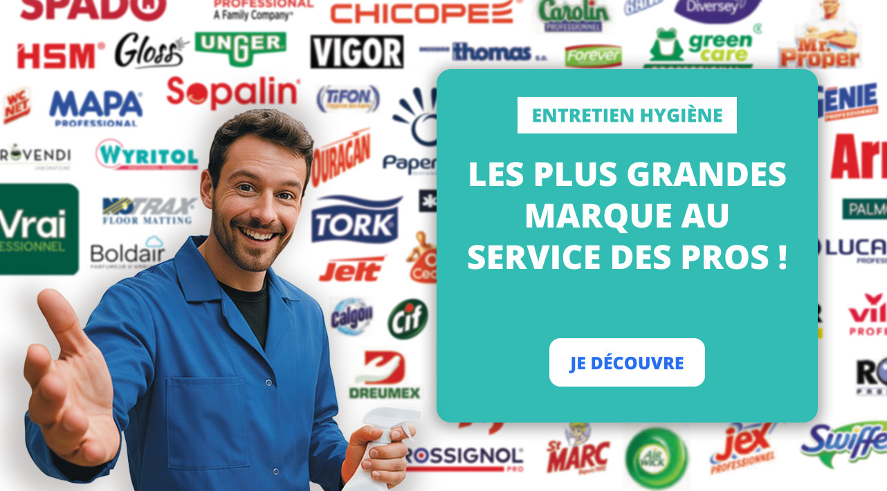 LES PLUS GRANDES MARQUES AU SERVICE DES PROS ! ENTRETIEN HYGIÈNE 